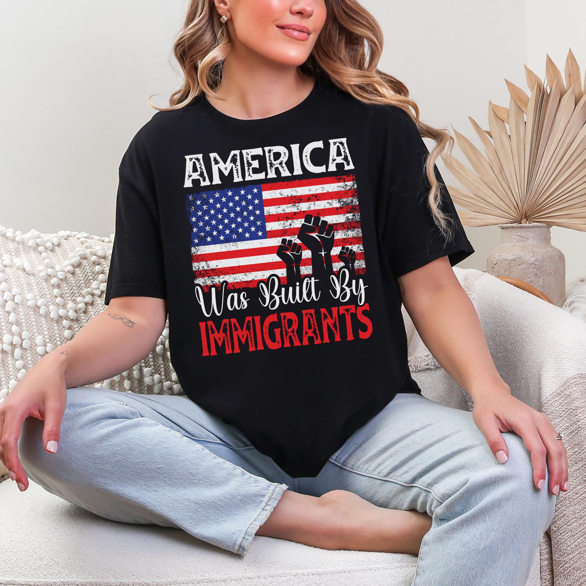 America Was Built By Immigrants Shirt: Pro-Immigration Social Justice Tee