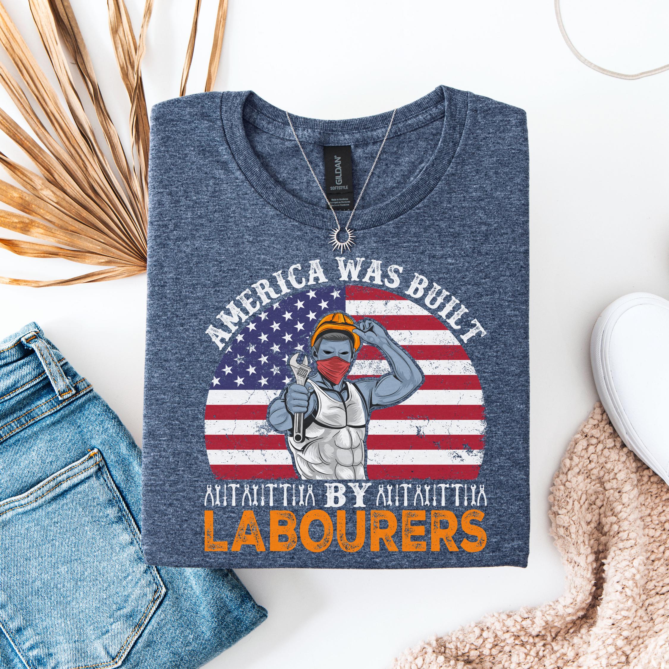 America Was Built by Laborers Tee: Patriotic Union T-Shirt